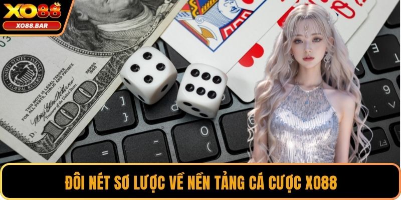 Đôi nét sơ lược về nền tảng cá cược XO88