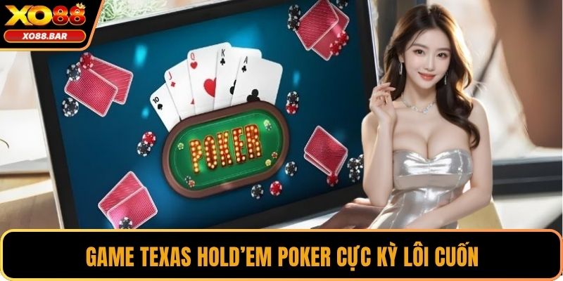 Game Texas Hold’em Poker cực kỳ lôi cuốn