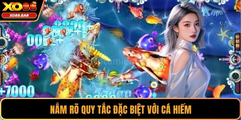 Nắm rõ quy tắc đặc biệt với cá hiếm