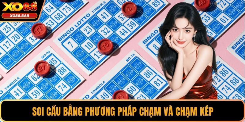 Soi cầu bằng phương pháp chạm và chạm kép