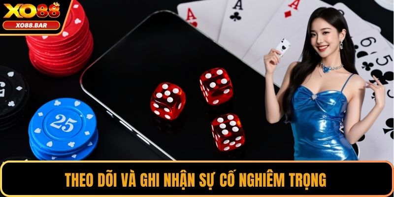 Theo dõi và ghi nhận sự cố nghiêm trọng 