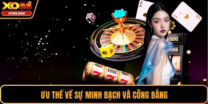 Ưu thế về sự minh bạch và công bằng